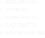  BEDACHUNGEN ZIMMEREI BAUKLEMPNEREI DACHFENSTER WÄRMEDÄMMUNG